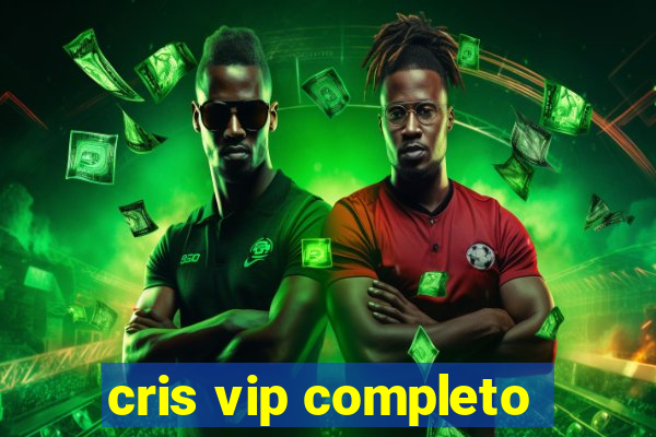 cris vip completo